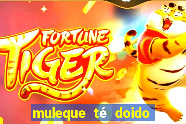 muleque té doido 4 o filme completo dublado online